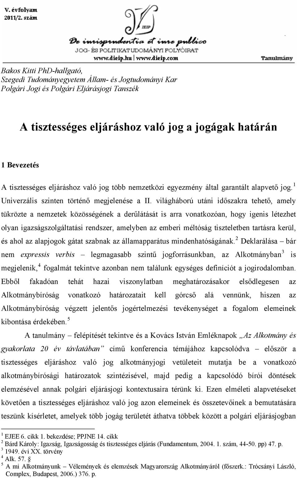 világháború utáni időszakra tehető, amely tükrözte a nemzetek közösségének a derűlátását is arra vonatkozóan, hogy igenis létezhet olyan igazságszolgáltatási rendszer, amelyben az emberi méltóság