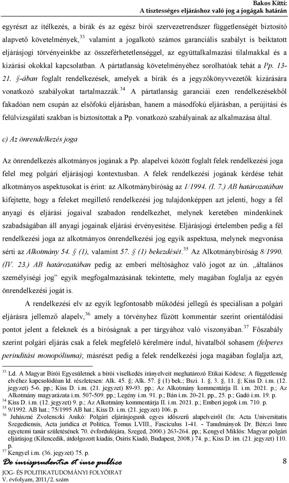 -ában foglalt rendelkezések, amelyek a bírák és a jegyzőkönyvvezetők kizárására vonatkozó szabályokat tartalmazzák.