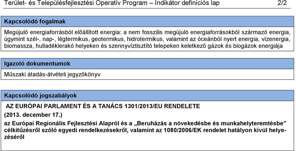 keletkező gázok és biogázok energiája Igazoló dokumentumok Műszaki átadás-átvételi jegyzőkönyv Kapcsolódó jogszabályok AZ EURÓPAI PARLAMENT ÉS A TANÁCS 1301/2013/EU RENDELETE (2013. december 17.