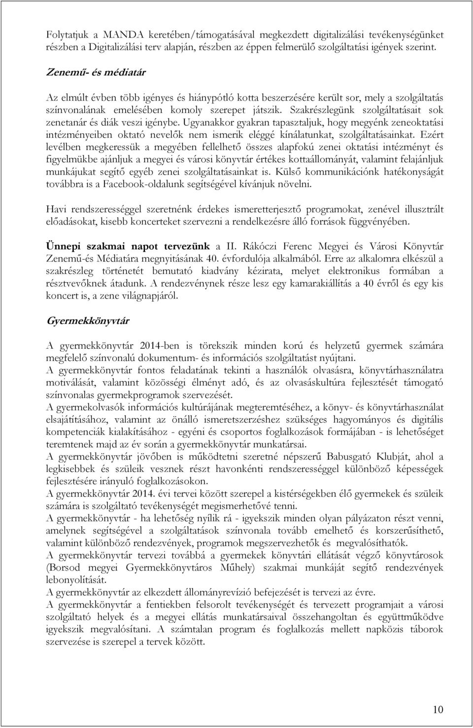 Szakrészlegünk szolgáltatásait sok zenetanár és diák veszi igénybe.
