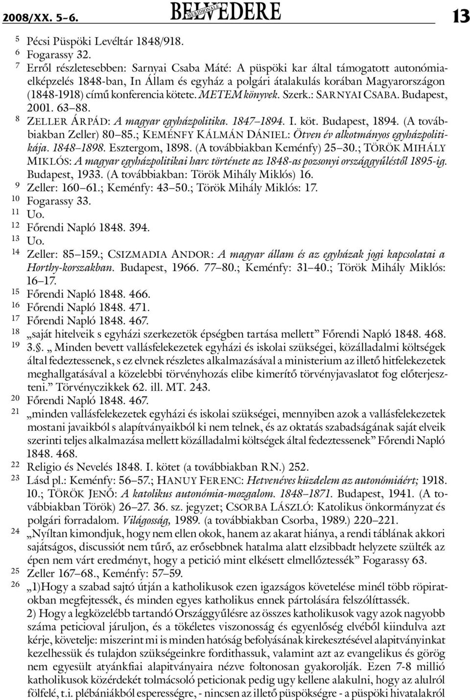 kötete. METEM könyvek. Szerk.: Sarnyai Csaba. Budapest, 2001. 63 88. 8 Zeller Ár pá d: A magyar egyházpolitika. 1847 1894. I. köt. Budapest, 1894. (A továbbiakban Zeller) 80 85.