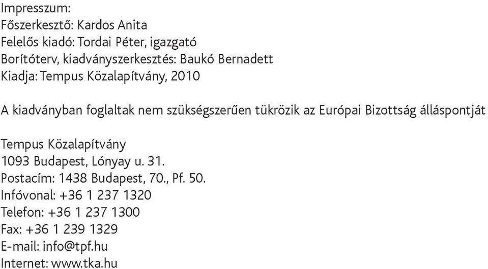 Európai Bizottság álláspontját Tempus Közalapítvány 1093 Budapest, Lónyay u. 31. Postacím: 1438 Budapest, 70.