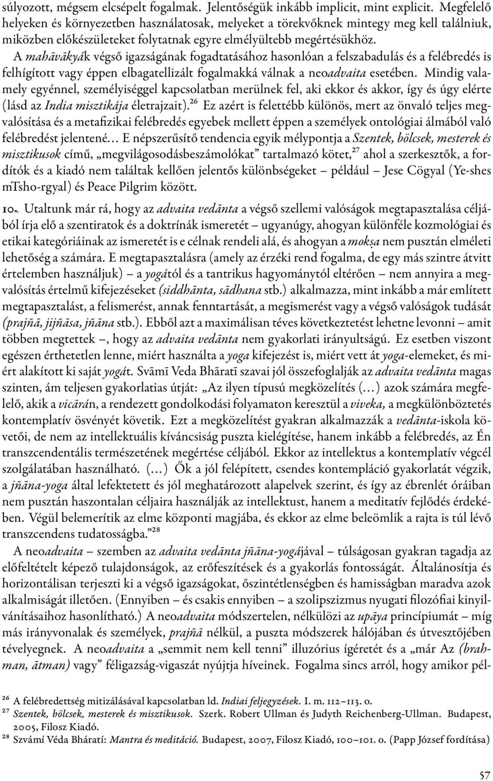A mahāvākyák végső igazságának fogadtatásához hasonlóan a felszabadulás és a felébredés is felhígított vagy éppen elbagatellizált fogalmakká válnak a neoadvaita esetében.