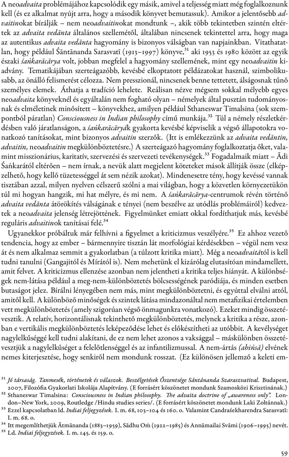 maga az autentikus advaita vedānta hagyomány is bizonyos válságban van napjainkban.
