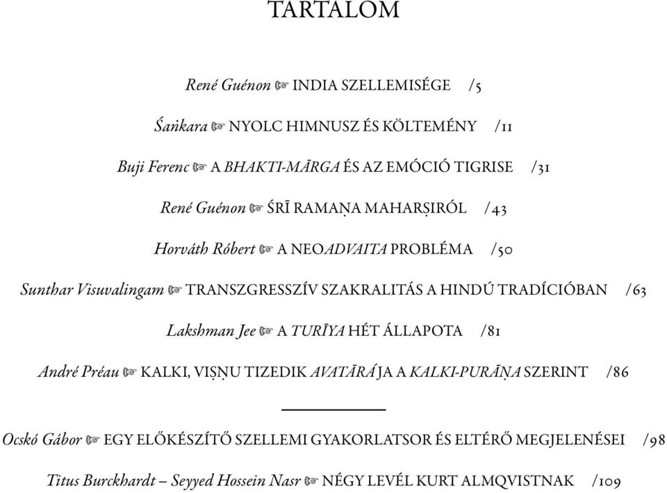 TRADÍCIÓBAN /63 Lakshman Jee A TURĪYA HÉT ÁLLAPOTA /81 André Préau KALKI, VIṢṆU TIZEDIK AVATĀRÁ JA A KALKI-PURĀṆA SZERINT /86 Ocskó
