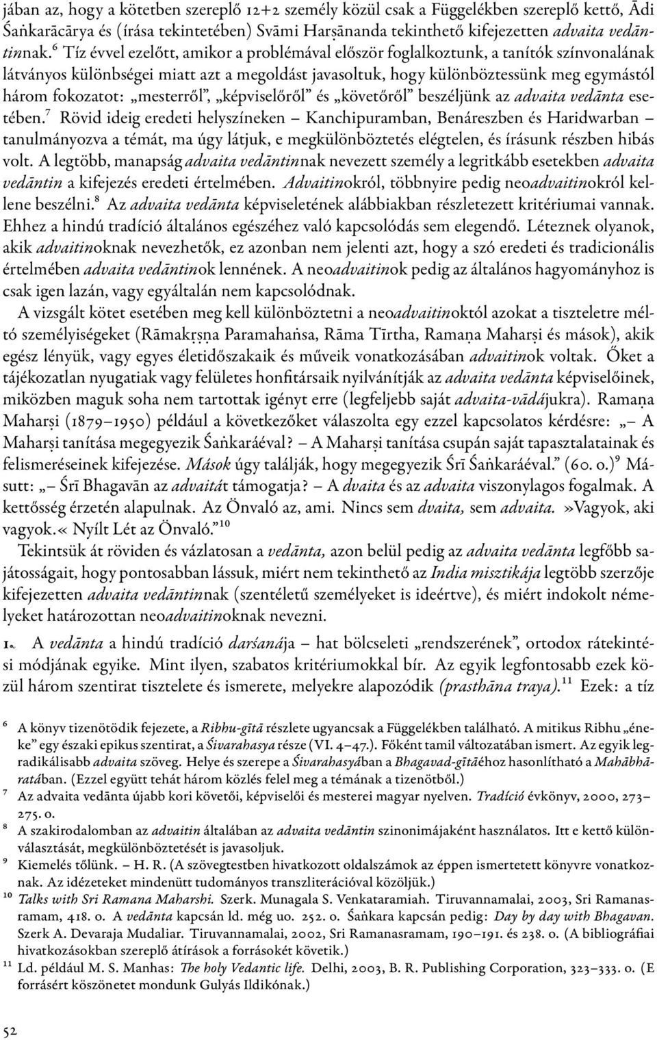 mesterről, képviselőről és követőről beszéljünk az advaita vedānta esetében.