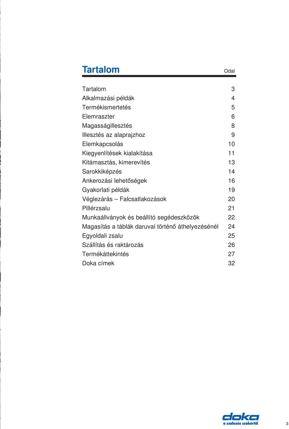 lehetőségek 16 Gyakorlati példák 19 Véglezárás Falcsatlakozások 20 Pillérzsalu 21 Munkaállványok és beállító segédeszközök