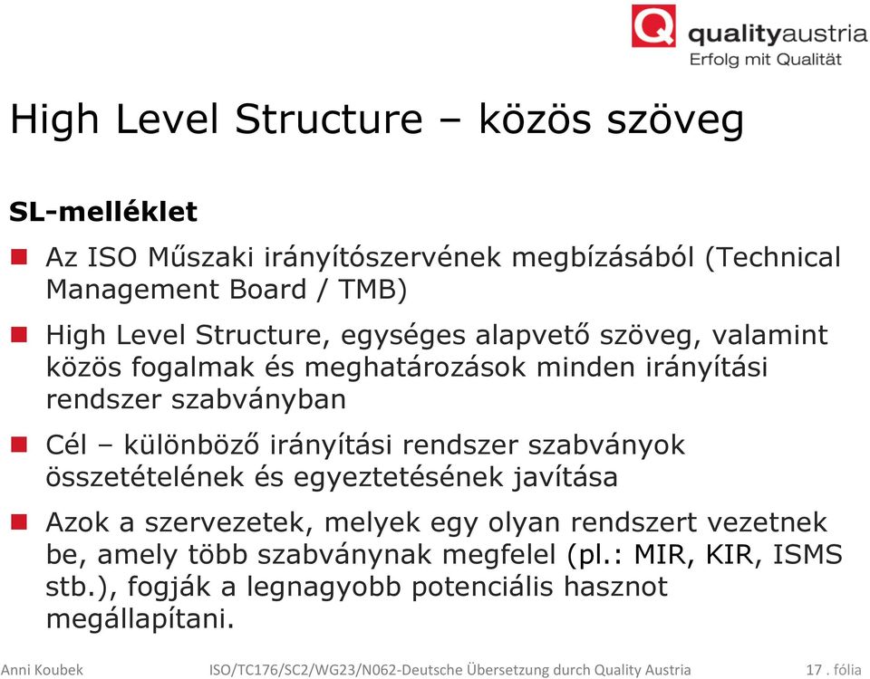 rendszer szabványok összetételének és egyeztetésének javítása n Azok a szervezetek, melyek egy olyan rendszert vezetnek be, amely több szabványnak