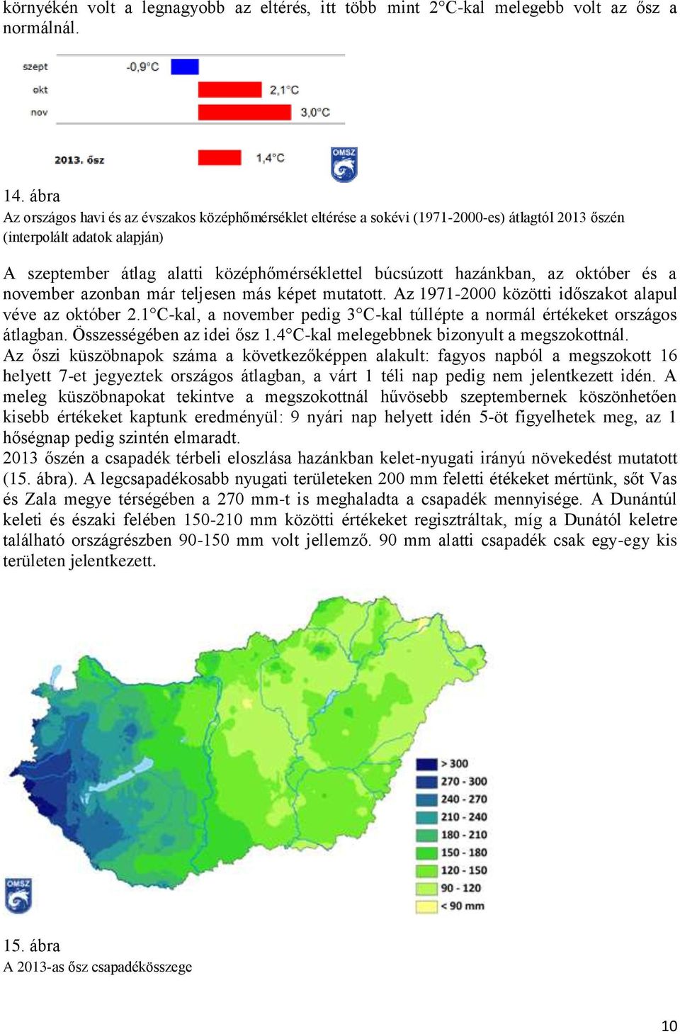 hazánkban, az október és a november azonban már teljesen más képet mutatott. Az 1971-2000 közötti időszakot alapul véve az október 2.