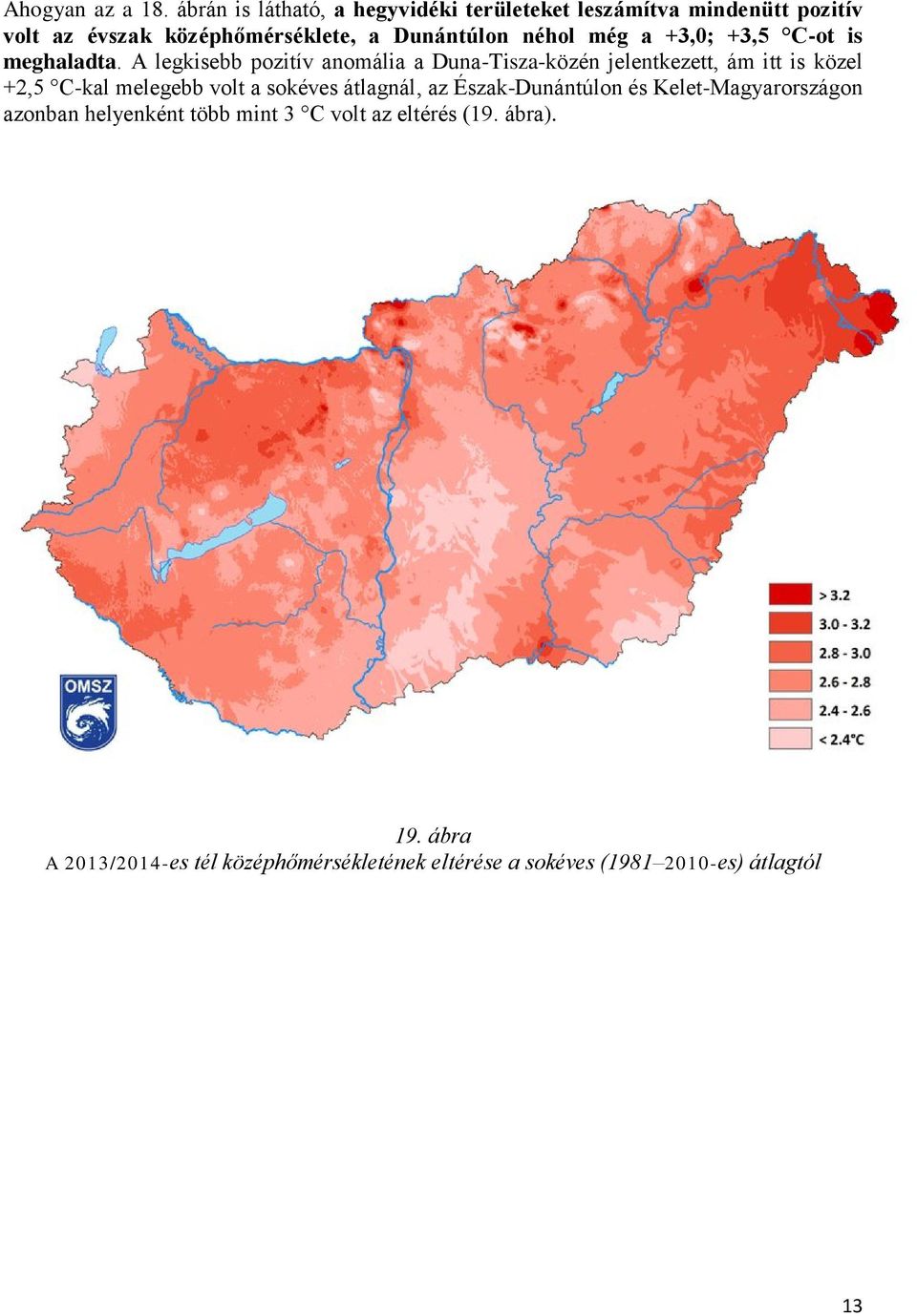 még a +3,0; +3,5 C-ot is meghaladta.