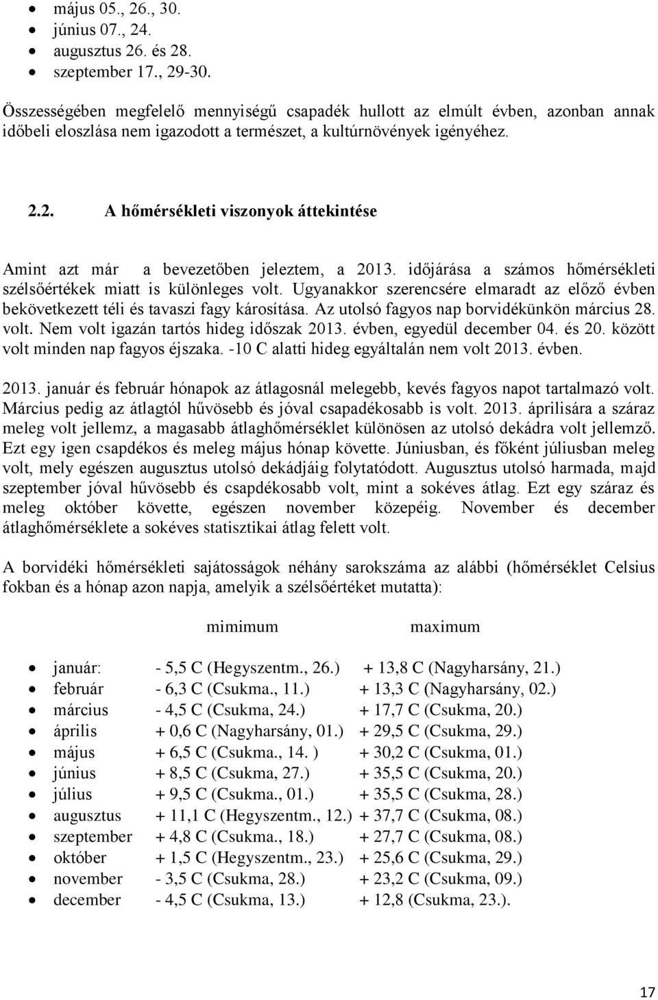 2. A hőmérsékleti viszonyok áttekintése Amint azt már a bevezetőben jeleztem, a 2013. időjárása a számos hőmérsékleti szélsőértékek miatt is különleges volt.