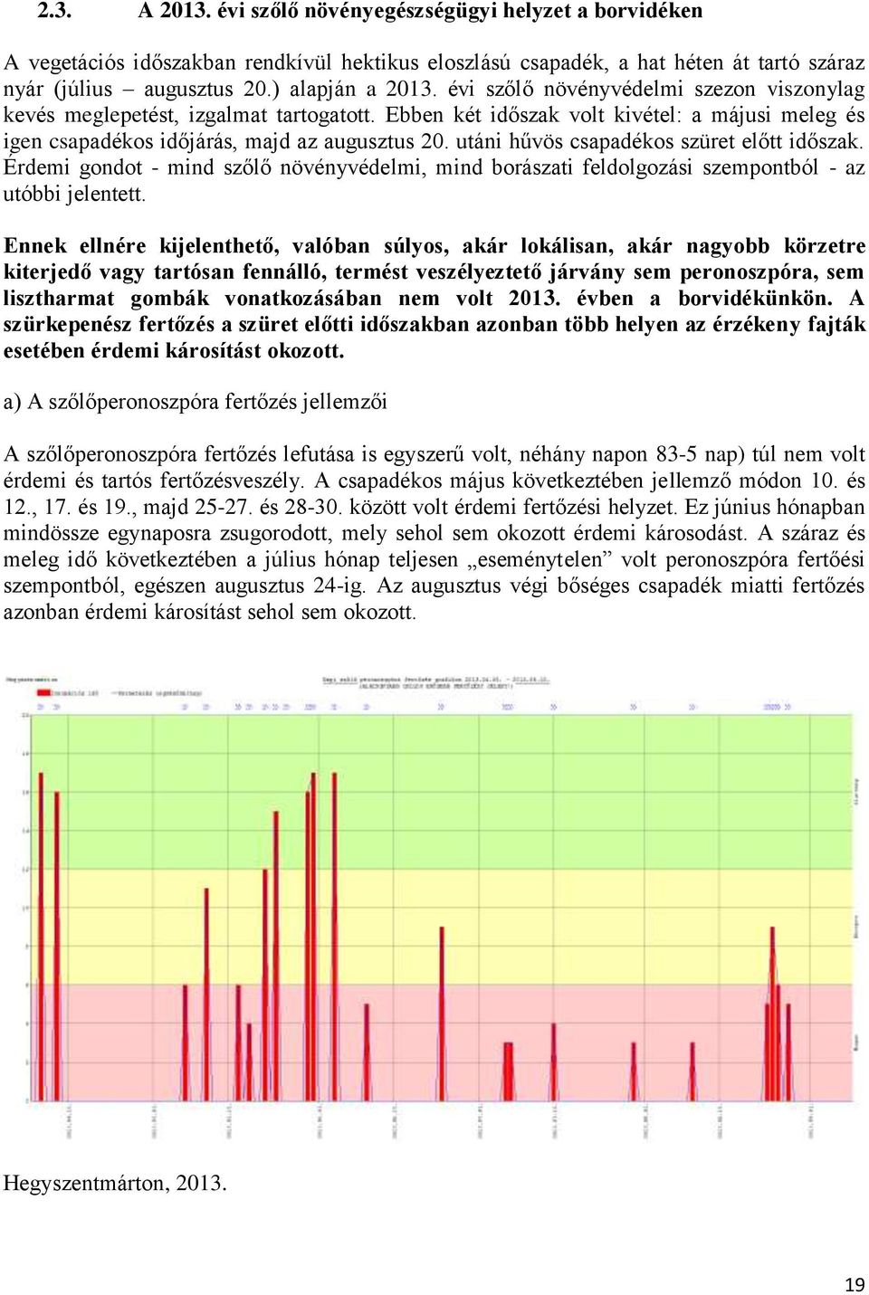 utáni hűvös csapadékos szüret előtt időszak. Érdemi gondot - mind szőlő növényvédelmi, mind borászati feldolgozási szempontból - az utóbbi jelentett.