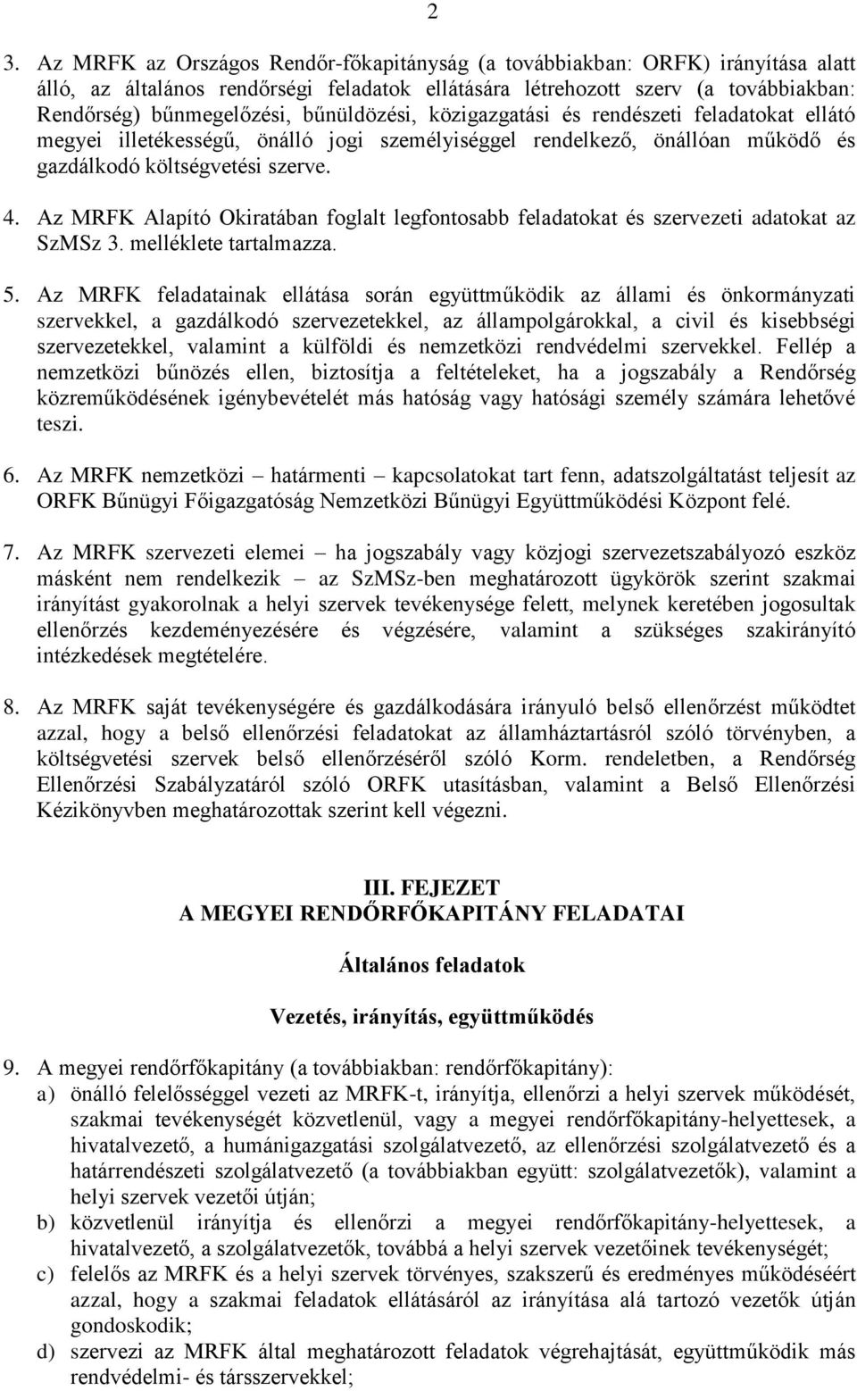 Az MRFK Alapító Okiratában foglalt legfontosabb feladatokat és szervezeti adatokat az SzMSz 3. melléklete tartalmazza. 5.