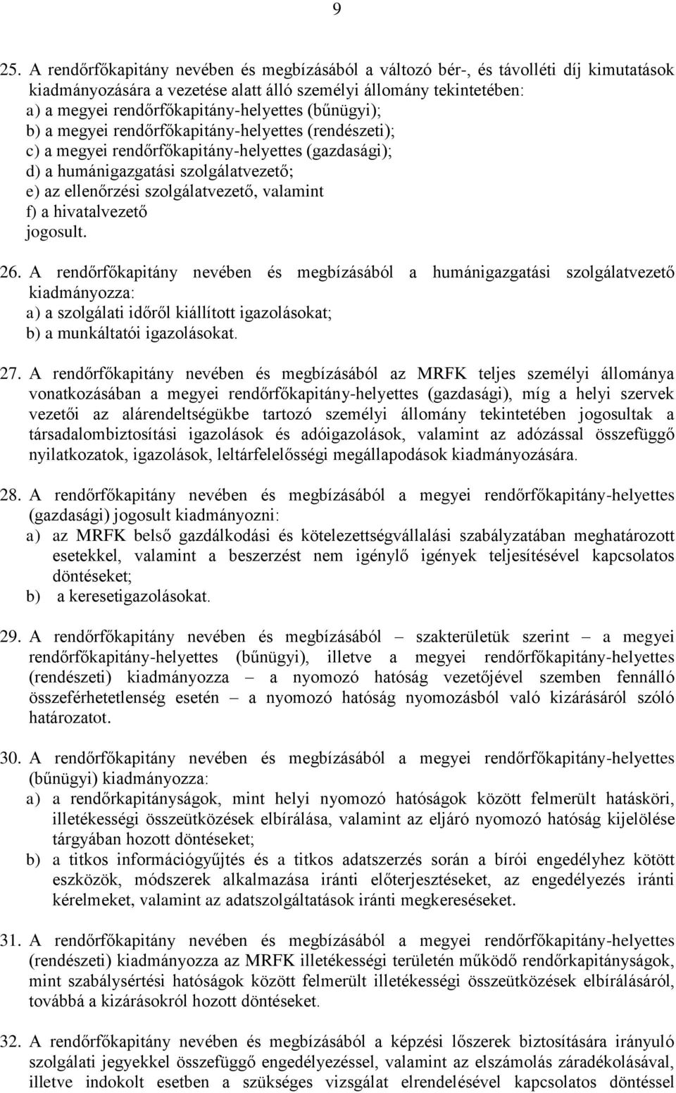 szolgálatvezető, valamint f) a hivatalvezető jogosult. 26.