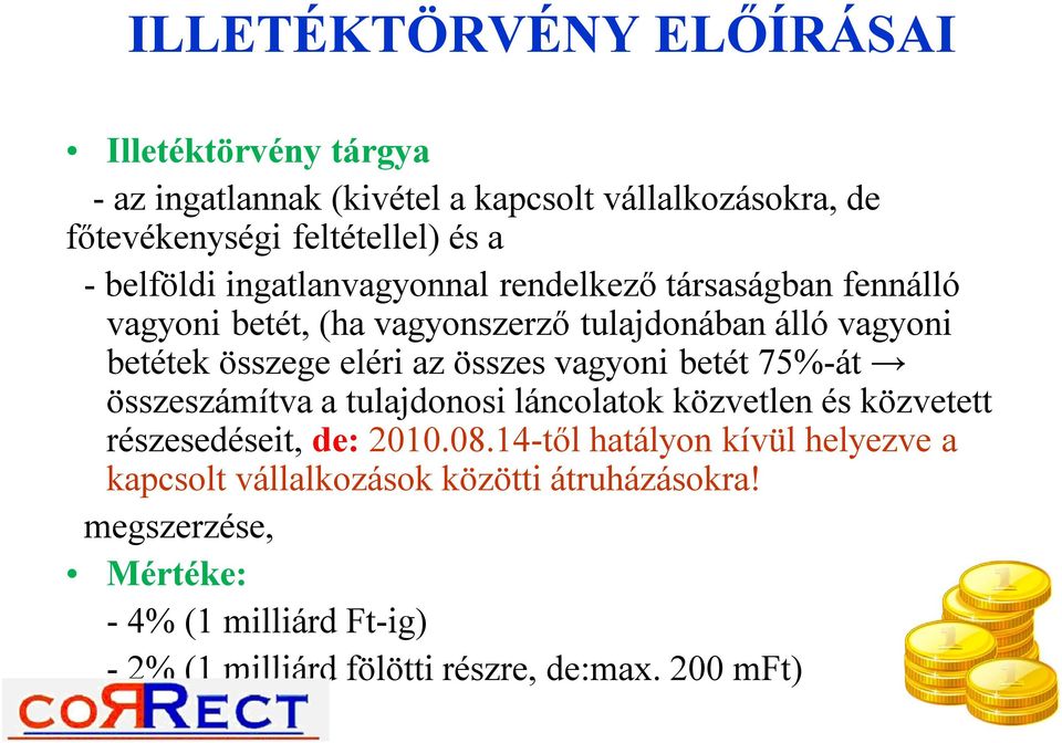 összes vagyoni betét 75%-át összeszámítva a tulajdonosi láncolatok közvetlen és közvetett részesedéseit, de: 2010.08.