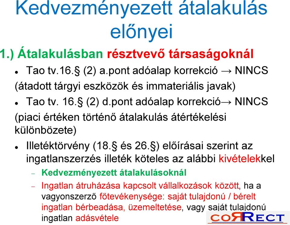 pont adóalap korrekció NINCS (piaci értéken történő átalakulás átértékelési különbözete) Illetéktörvény (18. és 26.