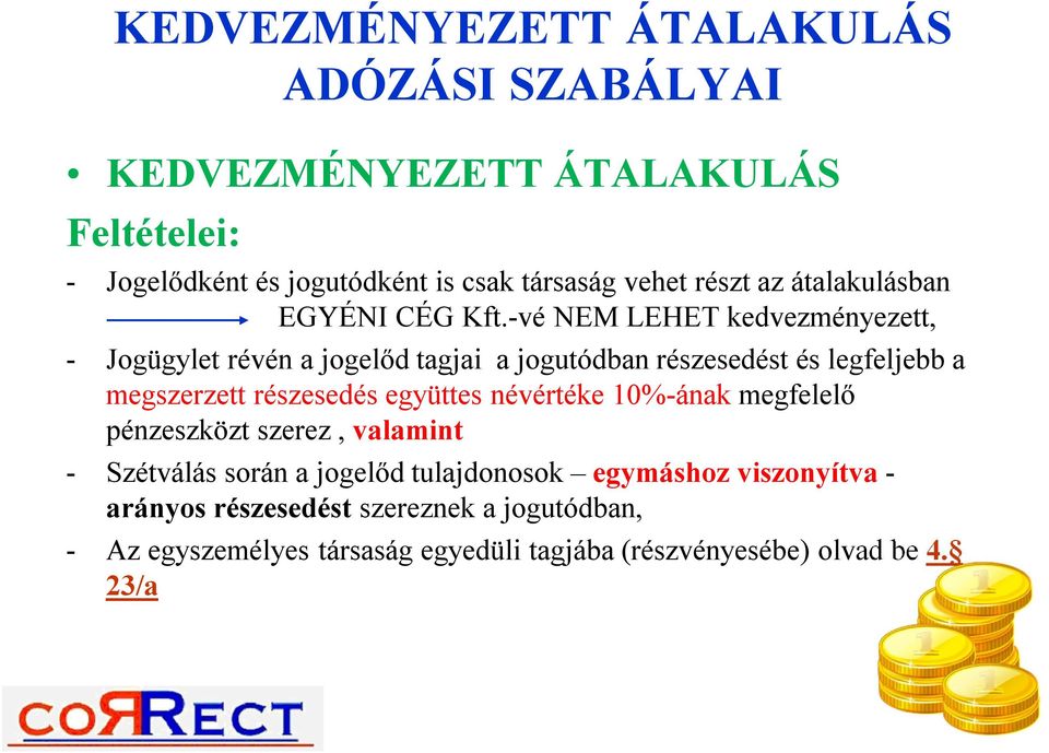 -vé NEM LEHET kedvezményezett, - Jogügylet révén a jogelőd tagjai a jogutódban részesedést és legfeljebb a megszerzett részesedés együttes