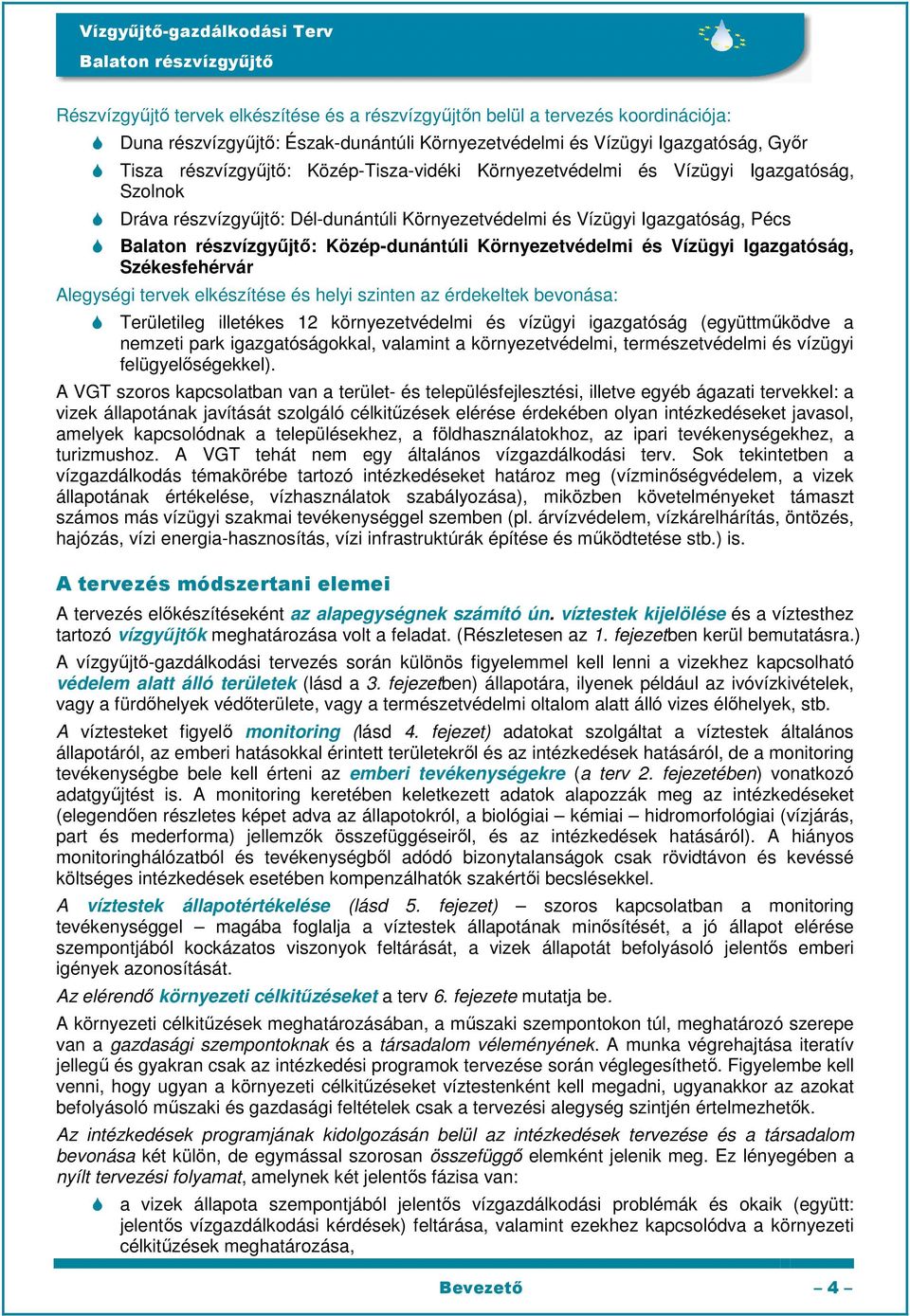 Igazgatóság, Székesfehérvár Alegységi tervek elkészítése és helyi szinten az érdekeltek bevonása: Területileg illetékes 12 környezetvédelmi és vízügyi igazgatóság (együttműködve a nemzeti park