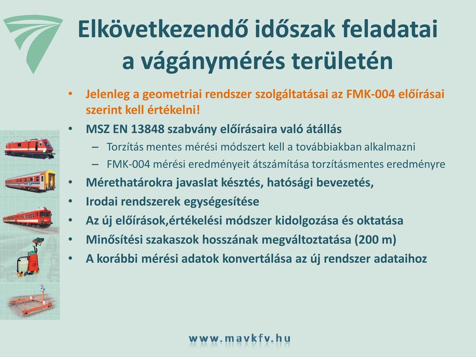 MSZ EN 13848 szabvány előírásaira való átállás Torzítás mentes mérési módszert kell a továbbiakban alkalmazni FMK 004 mérési eredményeit