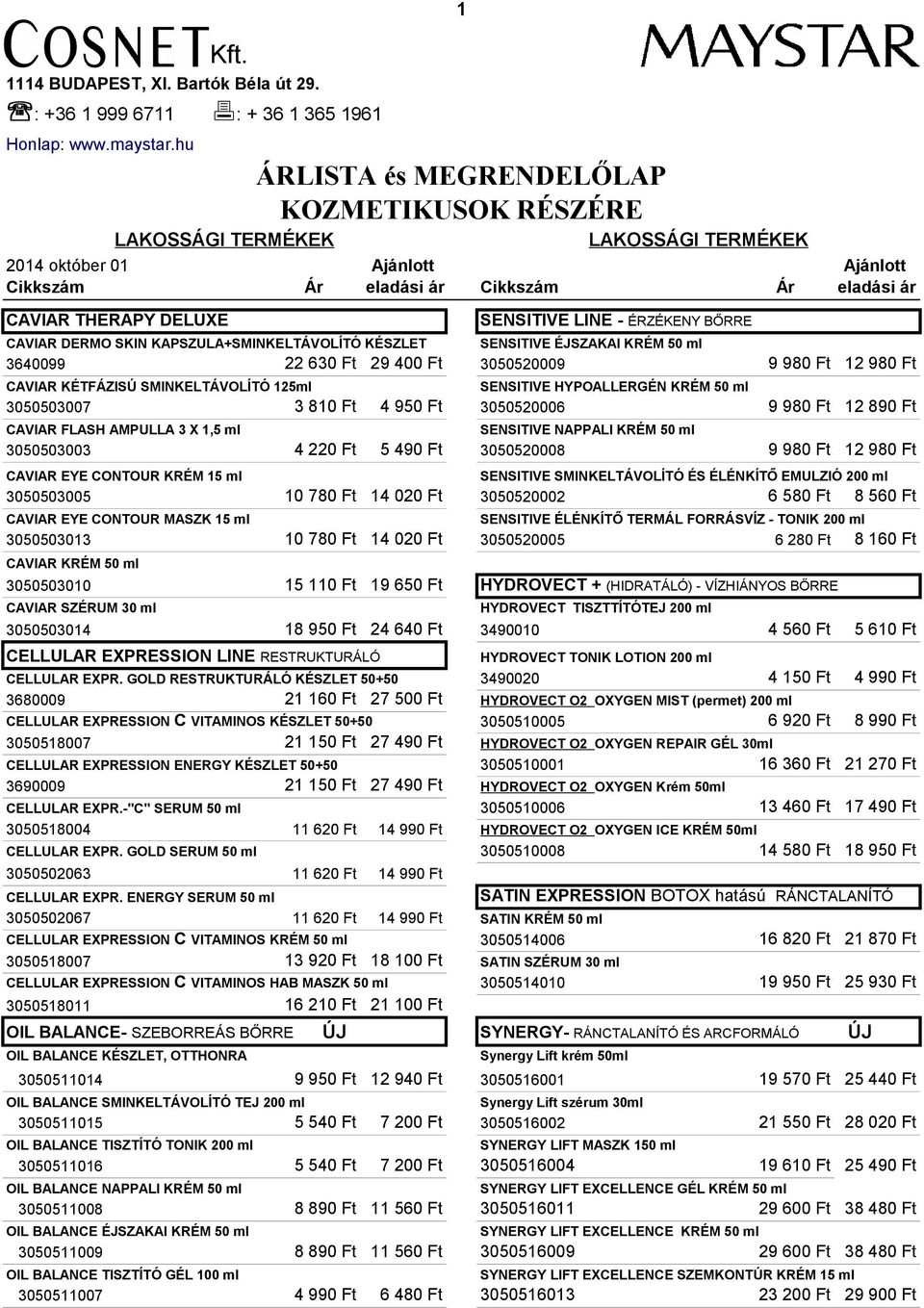 DERMO SKIN KAPSZULA+SMINKELTÁVOLÍTÓ KÉSZLET SENSITIVE ÉJSZAKAI KRÉM 50 ml 3640099 22 630 Ft 29 400 Ft 3050520009 9 980 Ft 12 980 Ft CAVIAR KÉTFÁZISÚ SMINKELTÁVOLÍTÓ 125ml SENSITIVE HYPOALLERGÉN KRÉM