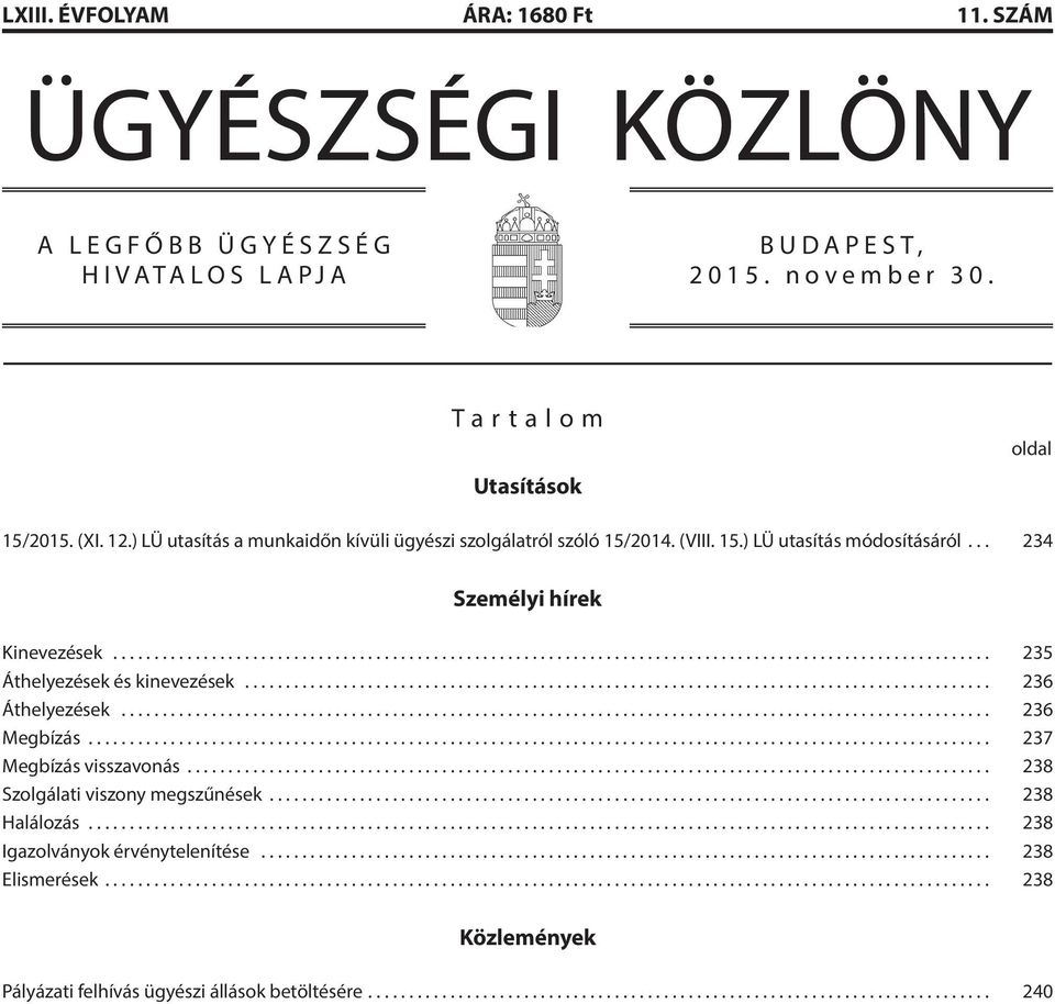 .. 236 Áthelyezések... 236 Megbízás.............................................................................................................. 237 Megbízás visszavonás.