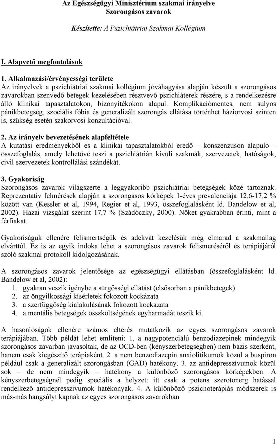 a rendelkezésre álló klinikai tapasztalatokon, bizonyítékokon alapul.