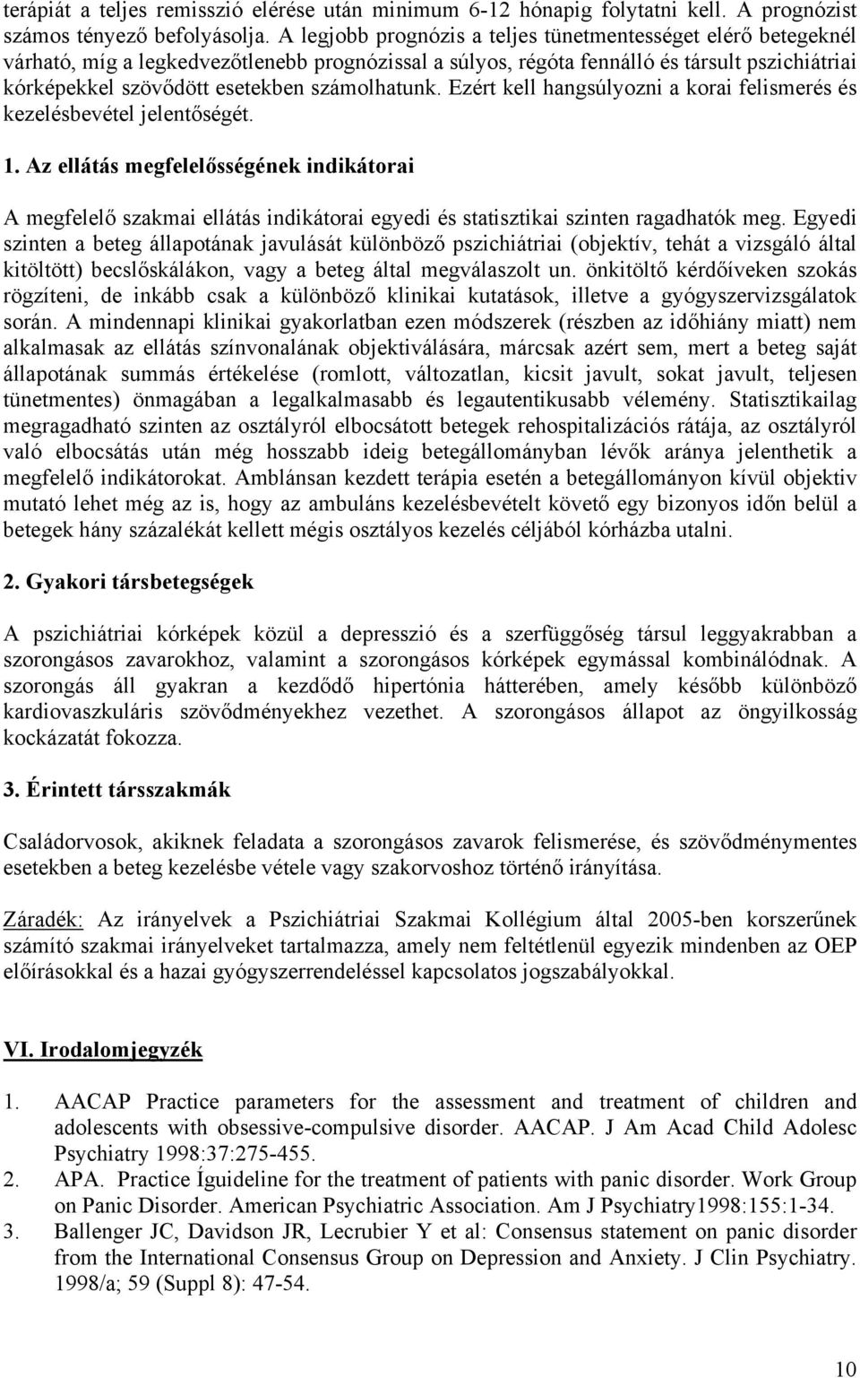számolhatunk. Ezért kell hangsúlyozni a korai felismerés és kezelésbevétel jelentőségét. 1.