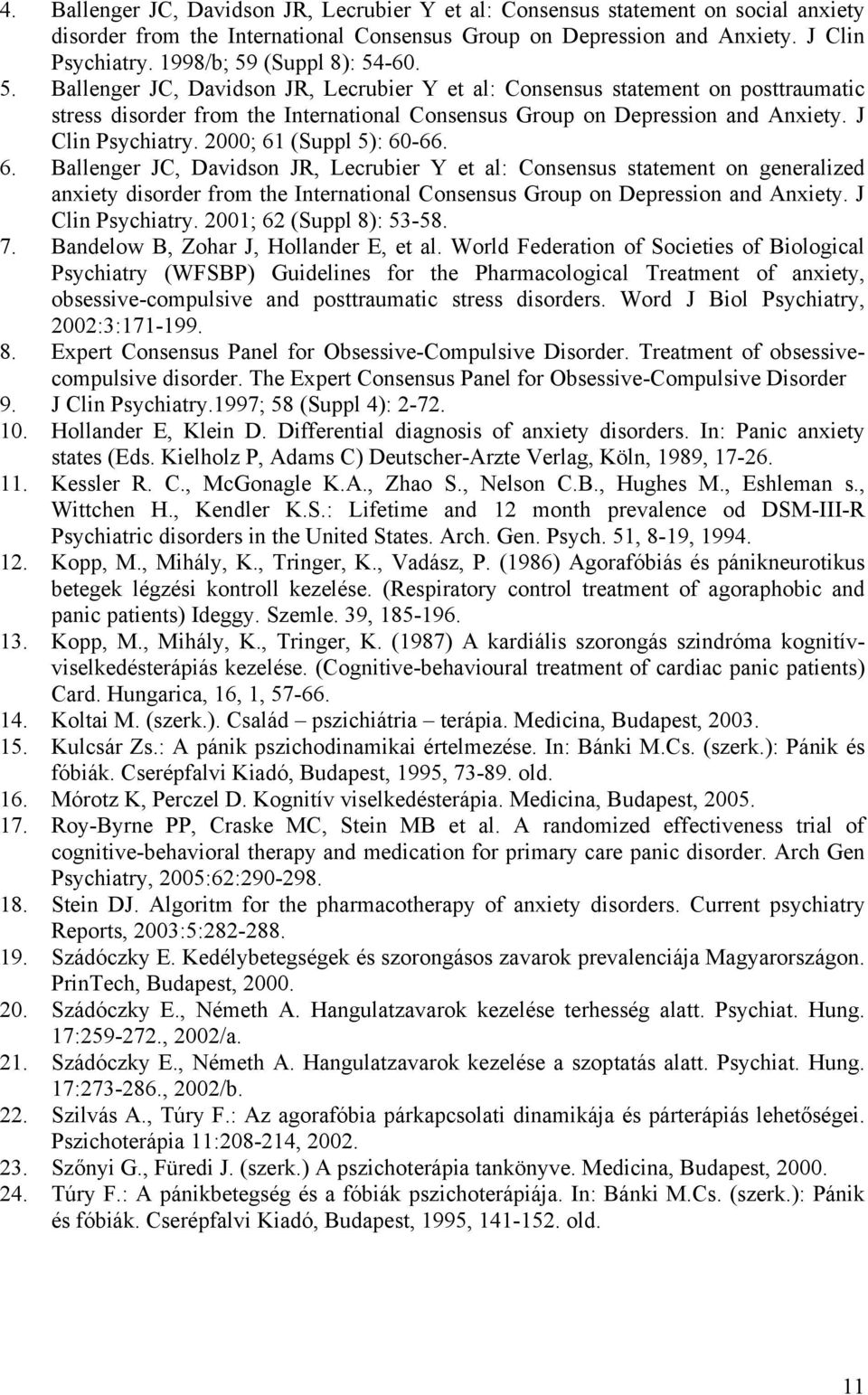 J Clin Psychiatry. 2000; 61 (Suppl 5): 60-66. 6. Ballenger JC, Davidson JR, Lecrubier Y et al: Consensus statement on generalized anxiety disorder from the International Consensus Group on Depression and Anxiety.