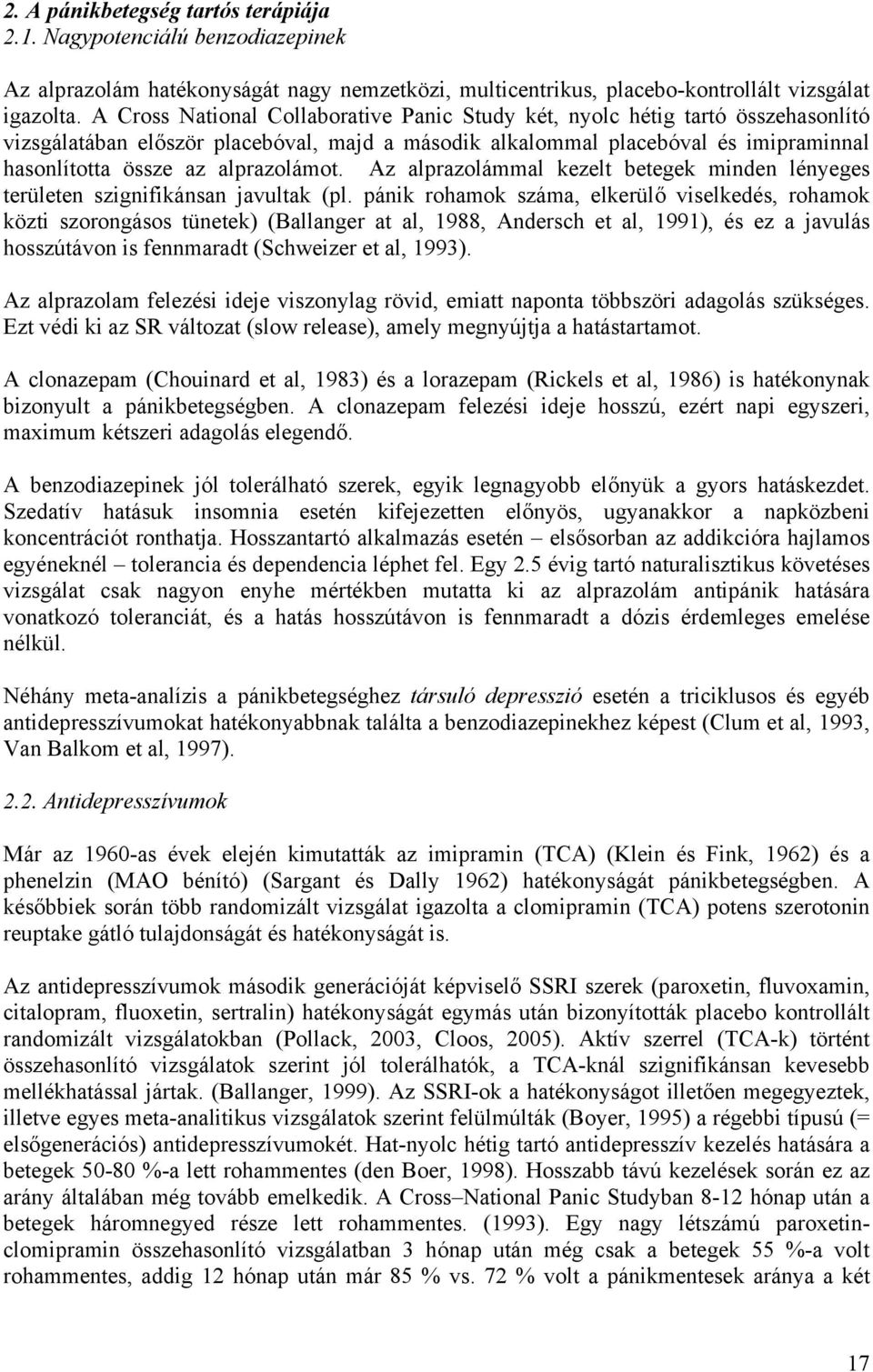 alprazolámot. Az alprazolámmal kezelt betegek minden lényeges területen szignifikánsan javultak (pl.