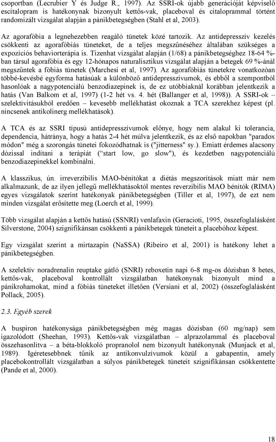 Az agorafóbia a legnehezebben reagáló tünetek közé tartozik.