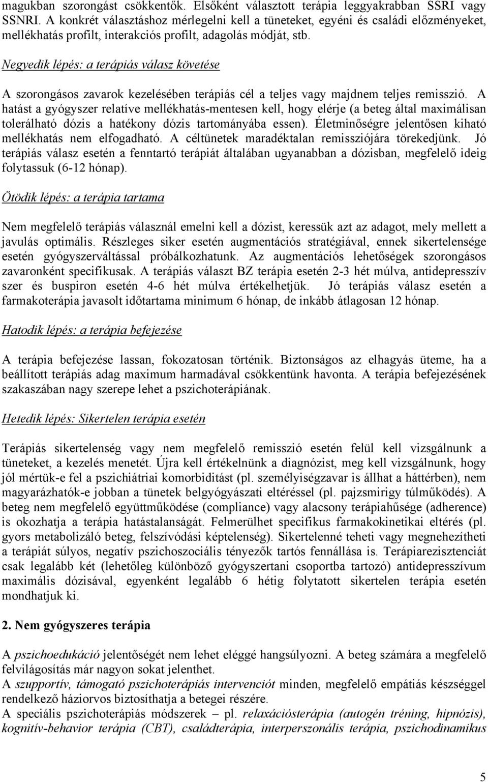Negyedik lépés: a terápiás válasz követése A szorongásos zavarok kezelésében terápiás cél a teljes vagy majdnem teljes remisszió.