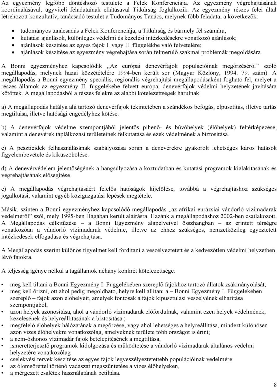 bármely fél számára; kutatási ajánlások, különleges védelmi és kezelési intézkedésekre vonatkozó ajánlások; ajánlások készítése az egyes fajok I. vagy II.