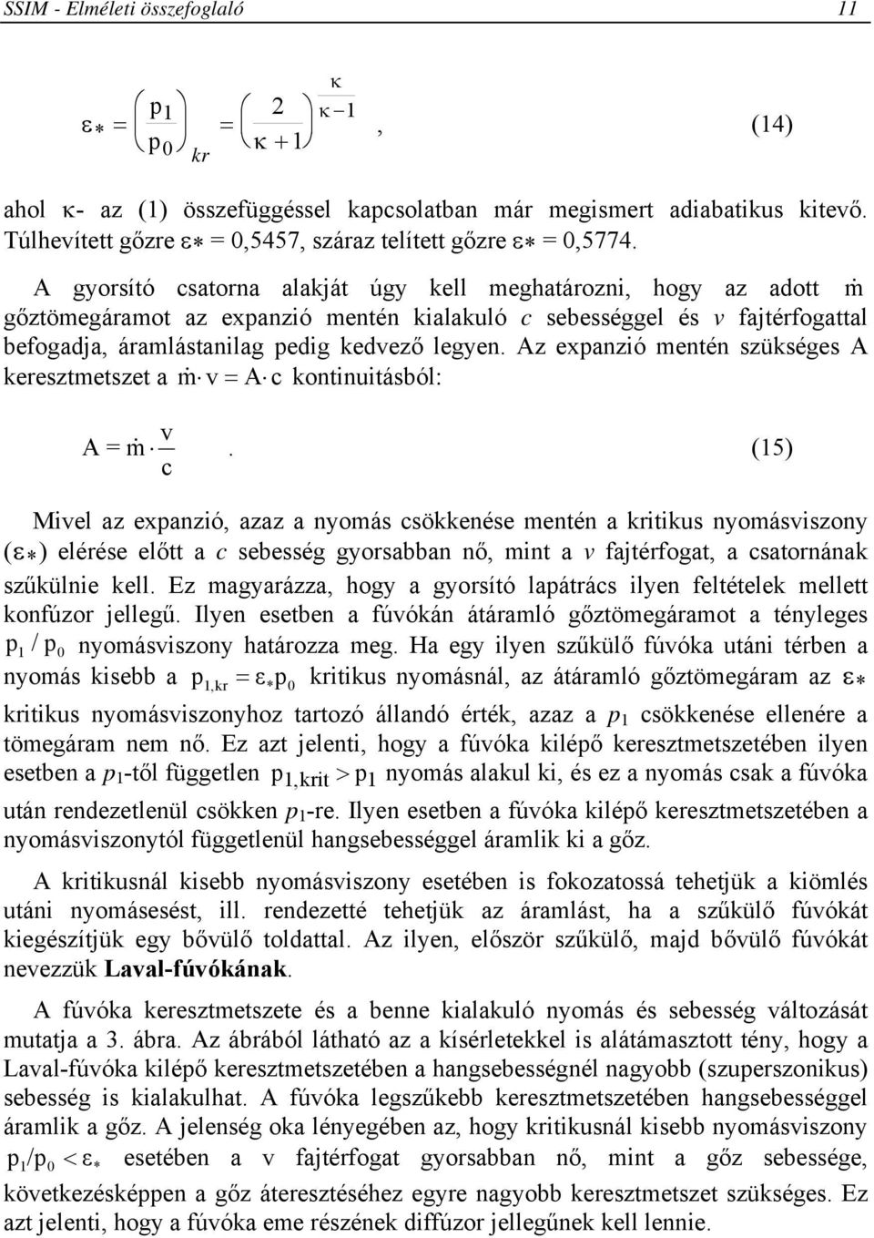 Az expanzió mentén szükséges A keresztmetszet a m& v = A c kontinuitásból: v A = m&.