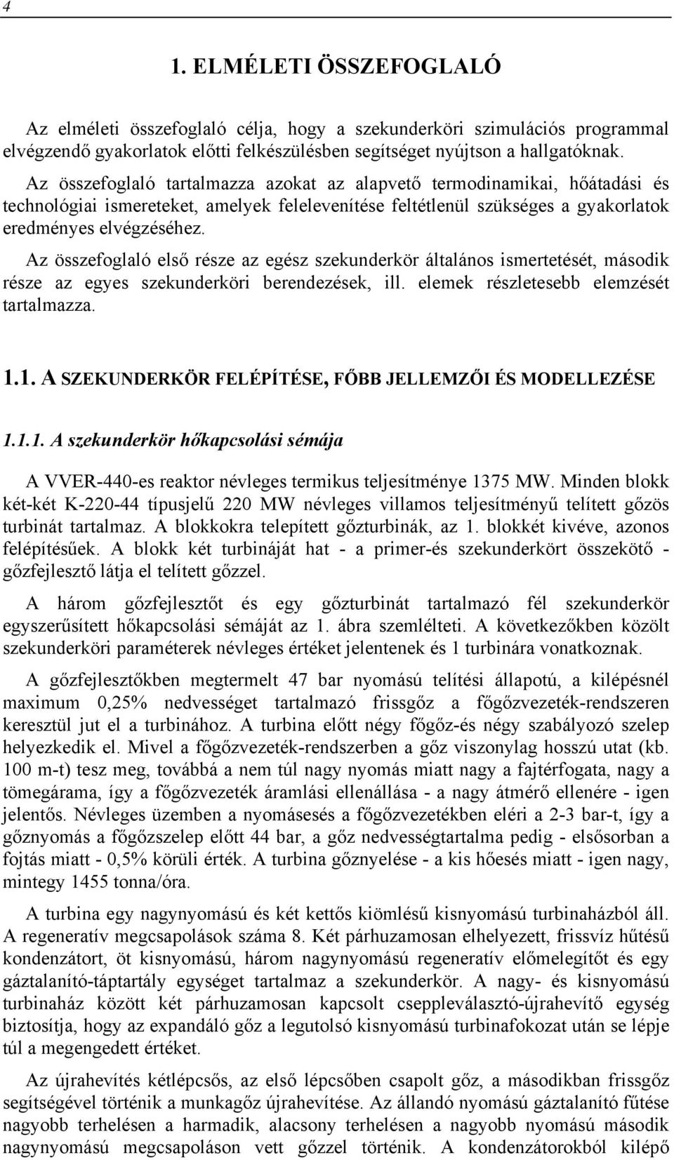 Az összefoglaló első része az egész szekunderkör általános ismertetését, második része az egyes szekunderköri berendezések, ill. elemek részletesebb elemzését tartalmazza.