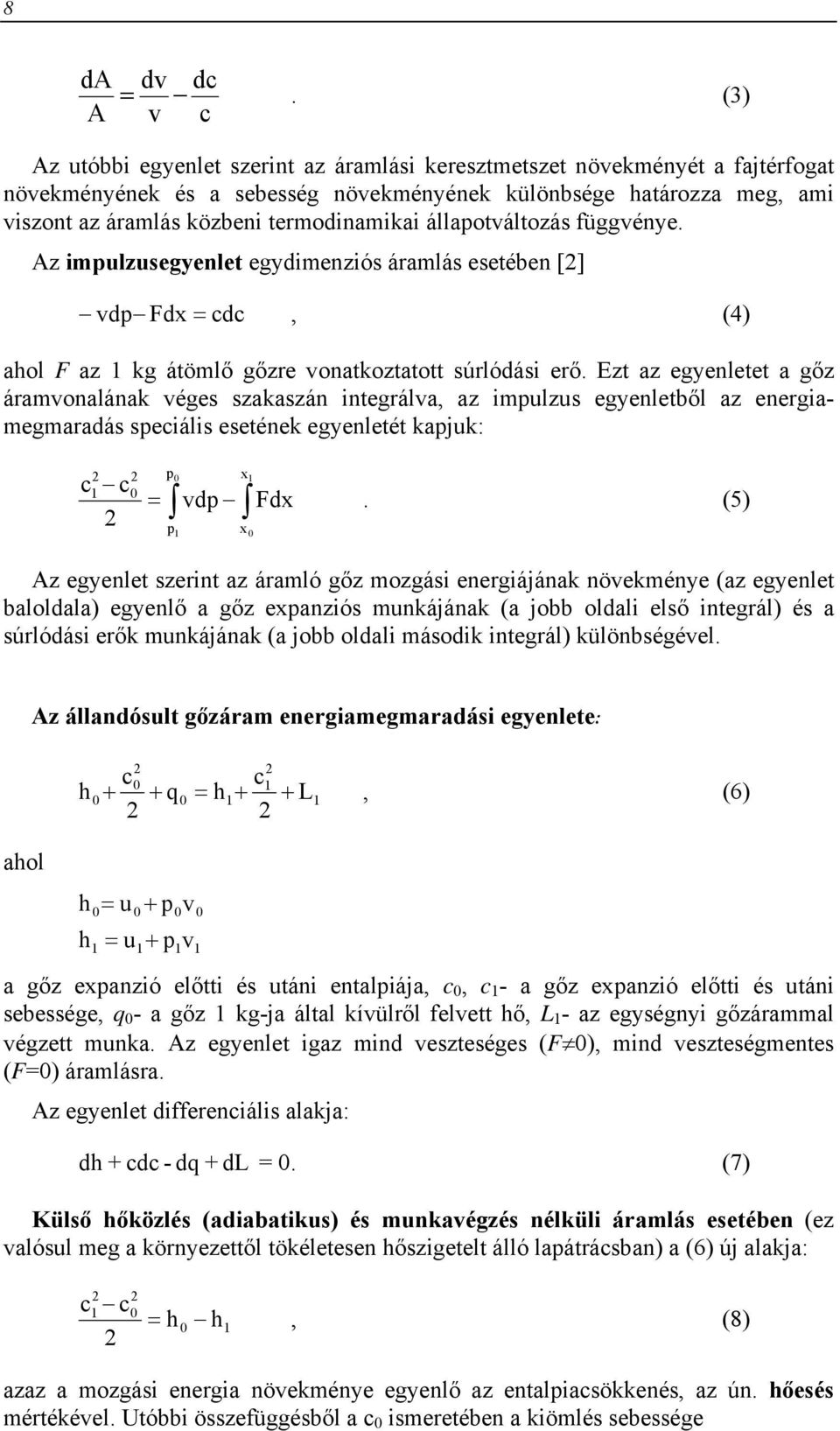 termodinamikai állapotváltozás függvénye. Az impulzusegyenlet egydimenziós áramlás esetében [] vdp Fdx = cdc, (4) ahol F az kg átömlő gőzre vonatkoztatott súrlódási erő.