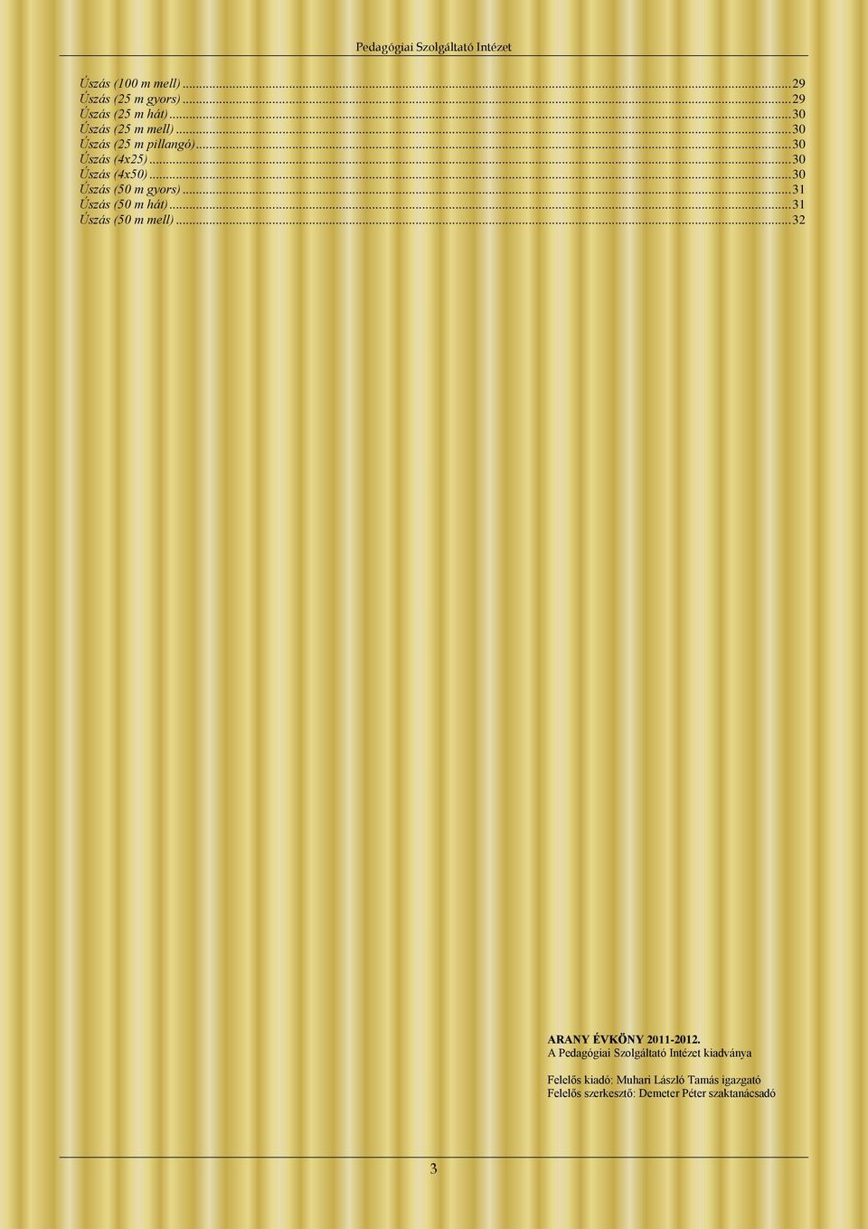 .. 31 Úszás (50 m hát)... 31 Úszás (50 m mell)... 32 ARANY ÉVKÖNY 2011-2012.