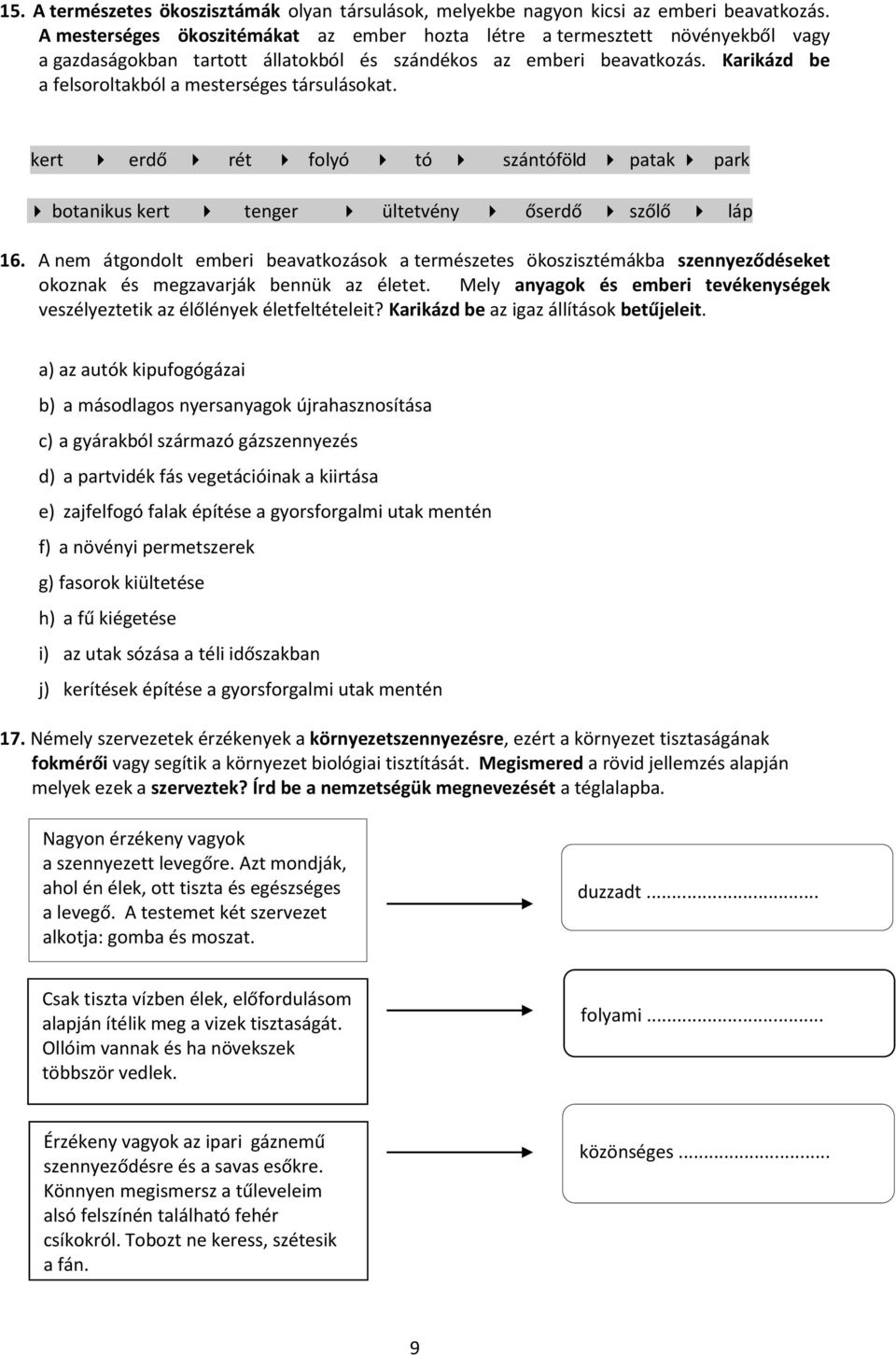 Karikázd be a felsoroltakból a mesterséges társulásokat. kert erdő rét folyó tó szántóföld patak park botanikus kert tenger ültetvény őserdő szőlő láp 16.