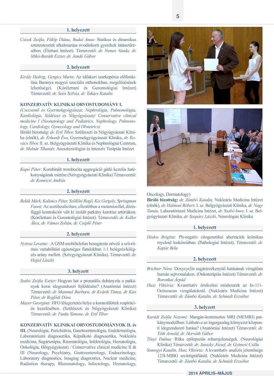 (Kórélettani és Gerontológiai Intézet) Témavzetõ: dr. Soós Szilvia, dr. Takács Katalin KONZERVATÍV KLINIKAI ORVOSTUDOMÁNY I.