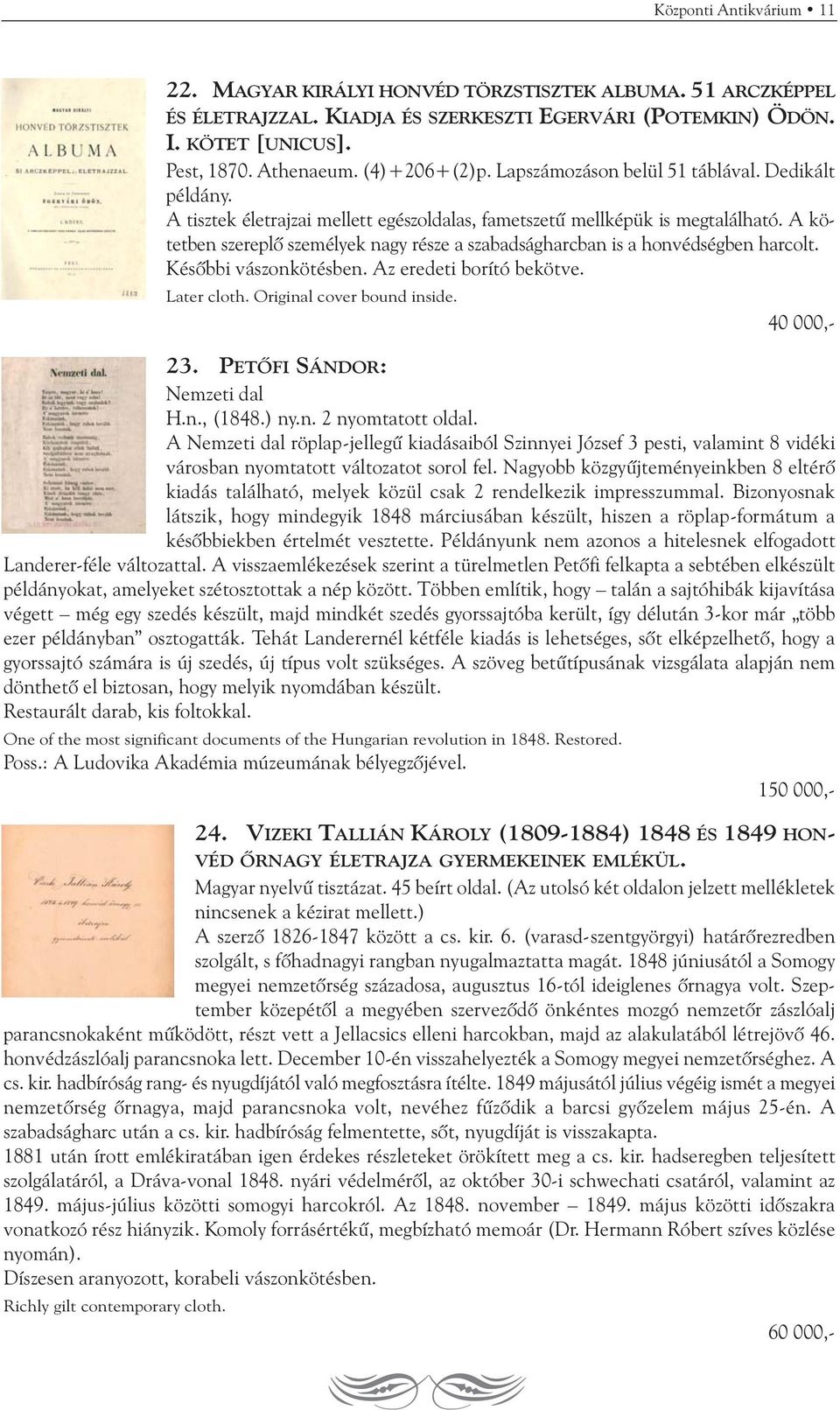 A kötetben szereplõ személyek nagy része a szabadságharcban is a honvédségben harcolt. Késõbbi vászonkötésben. Az eredeti borító bekötve. Later cloth. Original cover bound inside. 40 000,- 23.