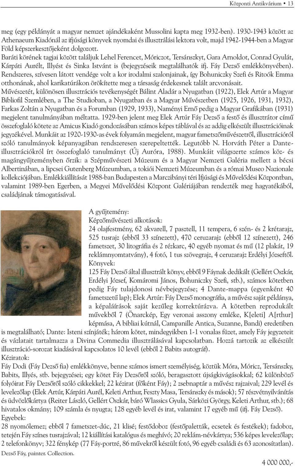 Baráti körének tagjai között találjuk Lehel Ferencet, Móriczot, Tersánszkyt, Gara Arnoldot, Conrad Gyulát, Kárpáti Aurélt, Illyést és Sinka Istvánt is (bejegyzéseik megtalálhatók ifj.