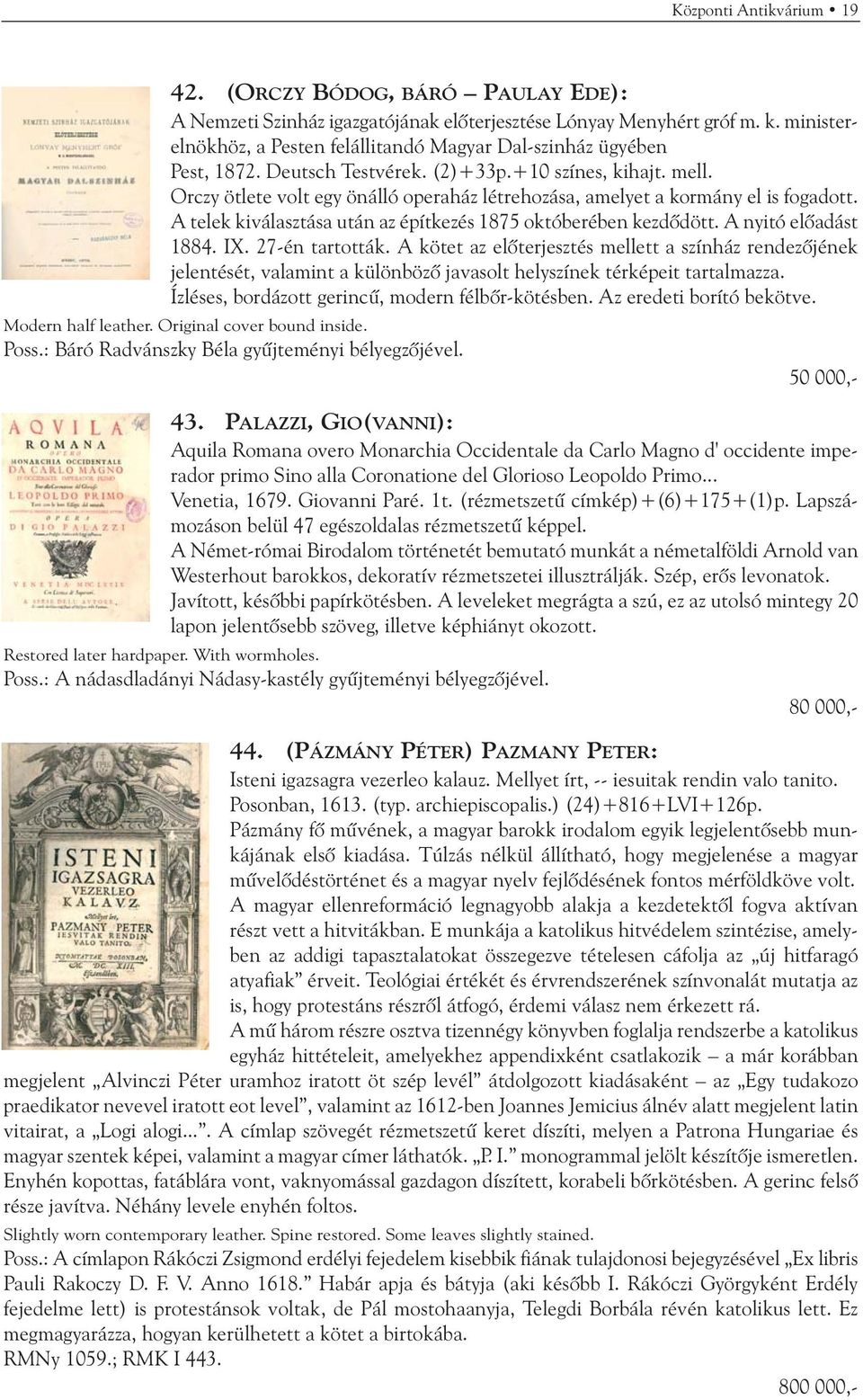 Orczy ötlete volt egy önálló operaház létrehozása, amelyet a kormány el is fogadott. A telek kiválasztása után az építkezés 1875 októberében kezdõdött. A nyitó elõadást 1884. IX. 27-én tartották.