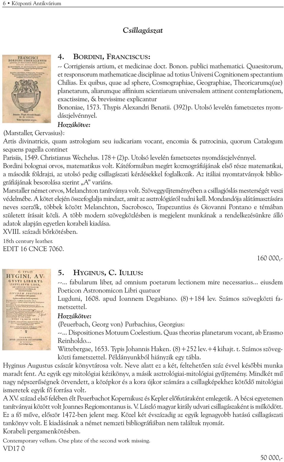 Ex quibus, quae ad sphere, Cosmographiae, Geographiae, Theoricarumq(ue) planetarum, aliarumque affinium scientiarum universalem attinent contemplationem, exactissime, & brevissime explicantur
