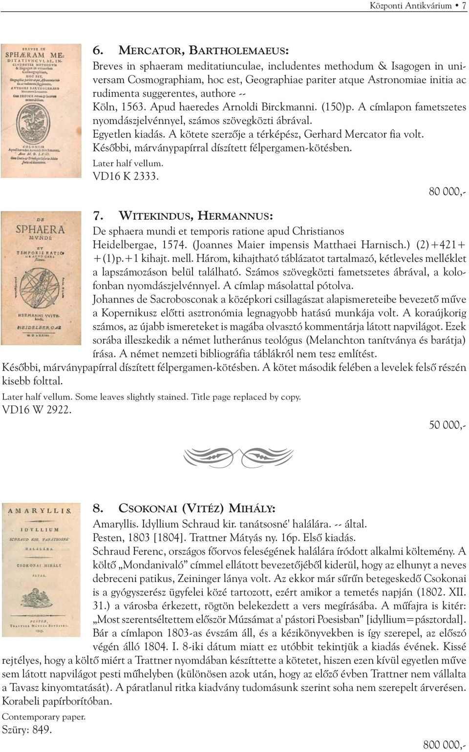 suggerentes, authore -- Köln, 1563. Apud haeredes Arnoldi Birckmanni. (150)p. A címlapon fametszetes nyomdászjelvénnyel, számos szövegközti ábrával. Egyetlen kiadás.
