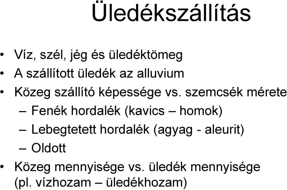 szemcsék mérete Fenék hordalék (kavics homok) Lebegtetett