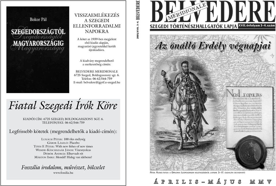 hu Fiatal Szegedi Írók Köre Kiadói cím: 6725 Szeged, Boldogasszony sgt. 6. Telefon/fax: 06 62/544-759 Legfrissebb kötetek (megrendelhetõk a kiadó címén): Lukácsi Péter: 100 öles mélység Gá b o r Lá s z l ó: Placebo Tó t h F.