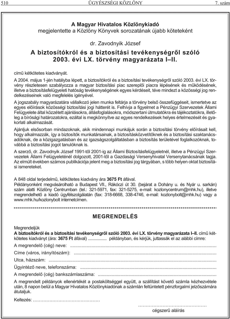 május 1-jén hatályba lépett, a biztosítókról és a biztosítási tevékenységrõl szóló 2003. évi LX.