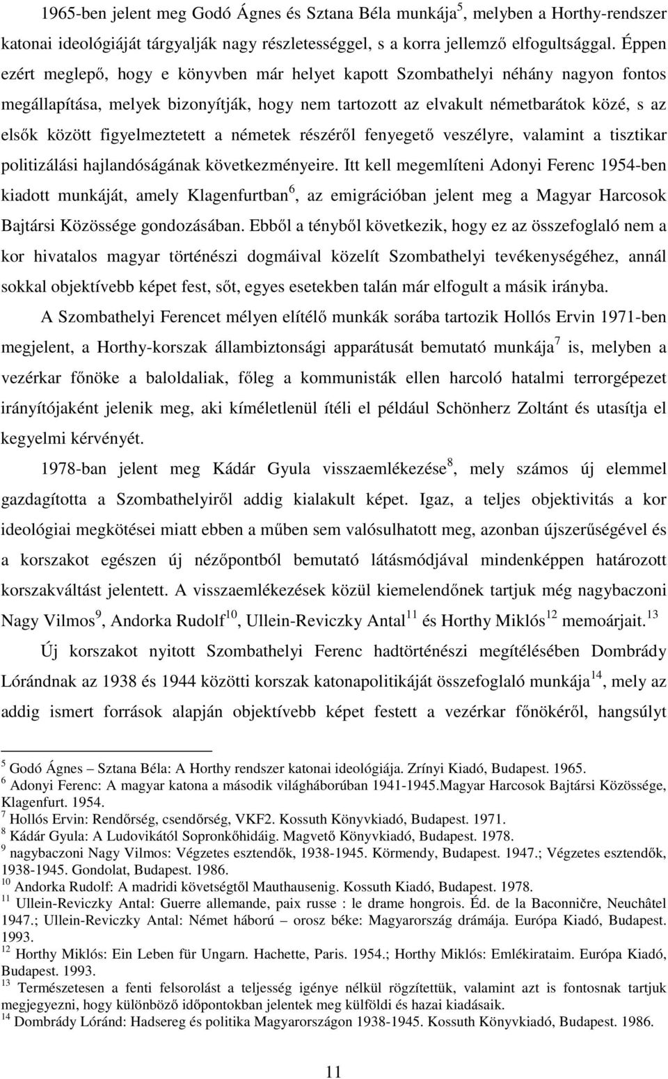 figyelmeztetett a németek részéről fenyegető veszélyre, valamint a tisztikar politizálási hajlandóságának következményeire.