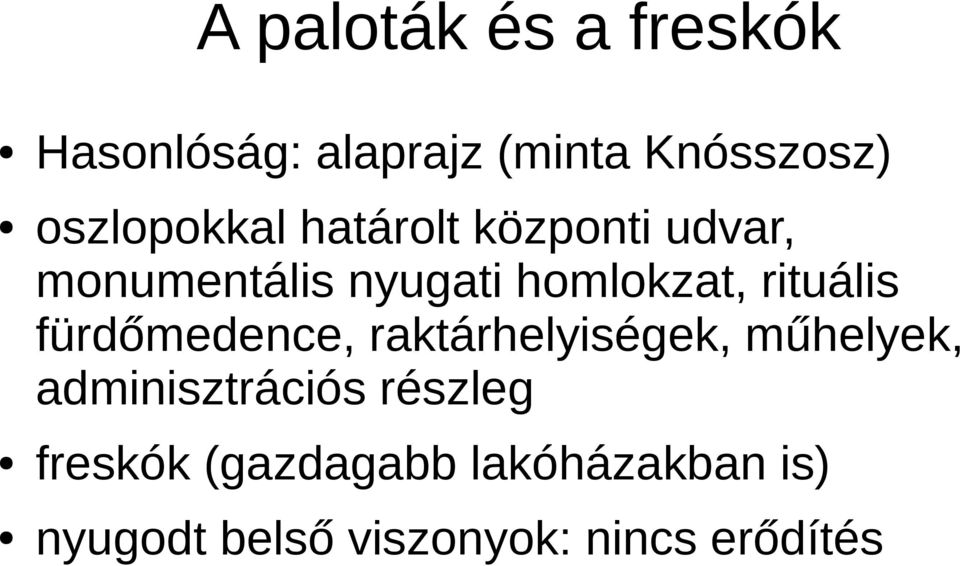 rituális fürdőmedence, raktárhelyiségek, műhelyek, adminisztrációs