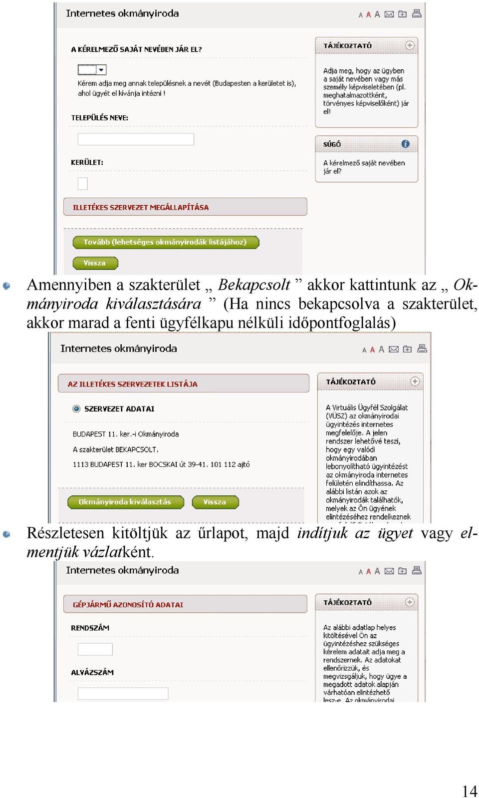 akkor marad a fenti ügyfélkapu nélküli időpontfoglalás)