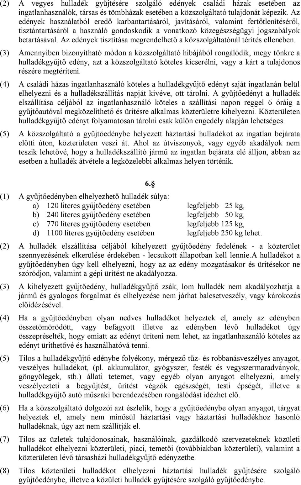 Az edények tisztítása megrendelhető a közszolgáltatónál térítés ellenében.